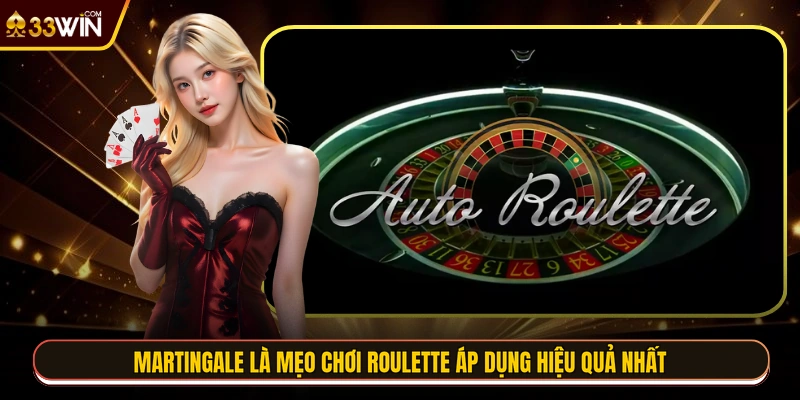 Martingale là mẹo chơi Roulette áp dụng hiệu quả nhất