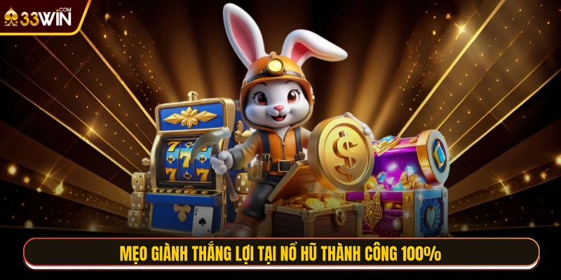 Mẹo giành thắng lợi tại nổ hũ thành công 100%